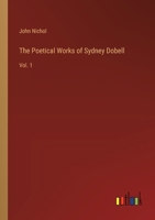 The Poetical Works of Sydney Dobell: Vol. 1 3385252962 Book Cover