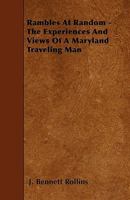 Rambles At Random - The Experiences And Views Of A Maryland Traveling Man 1445540592 Book Cover