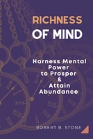 Richness of Mind: Harness Mental Power To Prosper and Attain Abundance B098GT2HGK Book Cover