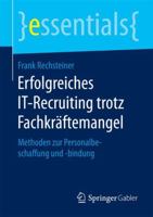 Erfolgreiches It-Recruiting Trotz Fachkraftemangel: Methoden Zur Personalbeschaffung Und -Bindung 3658131578 Book Cover