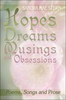 Hopes, Dreams, Musings and Obsessions: Poems, Songs and Prose 1413746055 Book Cover