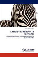 Literary Translation In Kiswahili: Locating Text, Context, Culture And Pedagogy In Cultural Transfer 3845476400 Book Cover