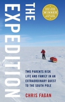 The Expedition: Two Parents Risk Life and Family in an Extraordinary Quest to the South Pole 1631525921 Book Cover