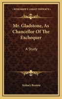 Mr. Gladstone As Chancellor of the Exchequer 1432549634 Book Cover