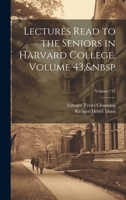 Lectures Read to the Seniors in Harvard College, Volume 43; Volume 771 1022540157 Book Cover