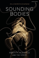 Sounding Bodies: Identity, Injustice, and the Voice 1350260495 Book Cover