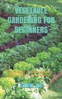 Vegetable Gardening for Beginners: A simple and complete beginners guild on how to grow vegetable B08BDYB486 Book Cover