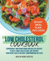 Low Cholesterol Cookbook Surprisingly Mouthwatering and Healthy Recipes to Help Lower Cholesterol and Support Your Heart Health Without Compromising o B0BVWJD2RH Book Cover