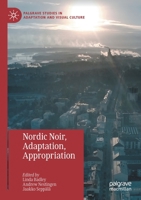 Nordic Noir, Adaptation, Appropriation (Palgrave Studies in Adaptation and Visual Culture) 3030386570 Book Cover