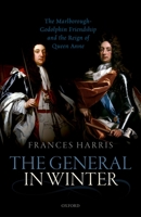 The General in Winter: The Marlborough-Godolphin Friendship and the Reign of Anne 0198802447 Book Cover