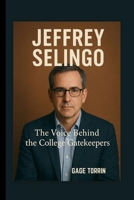 JEFFREY SELINGO The Voice Behind the College Gatekeepers B0FWC54F9R Book Cover