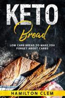 Keto Bread: Low Carb Bread to Make You Forget about Carbs 1794467076 Book Cover