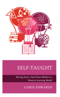 Self-Taught: Moving from a Seat-Time Model to a Mastery-Learning Model 1475868189 Book Cover