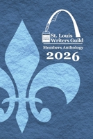St. Louis Writers Guild Members Anthology 2026 B0GWTZR1ZG Book Cover