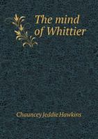 The Mind of Whittier: A Study of Whittier's Fundamental Religious Ideas 054868720X Book Cover