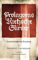 Protagoras. Nietzsche. Stirner.: Expositors of Egoism (Stand Alone) 1943687056 Book Cover