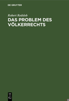 Das Problem Des Völkerrechts: Eine Studie Über Den Fortschritt Der Nationen Zu Einem Universellen Staatensystem, Das Die Geltung Des Völkerrechts Ve 3112365518 Book Cover