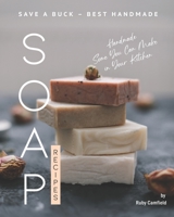 Save A Buck - Best Handmade Soap Recipes: Handmade Some You Can Make in Your Kitchen B08L6CV42R Book Cover