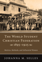 The World Student Christian Federation, 1895-1925 1498256503 Book Cover