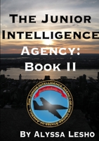 The Junior Intelligence Agency: Book 2 1300935189 Book Cover