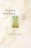 The Jewess Pallas Athena: This Too a Theory of Modernity 0691171475 Book Cover