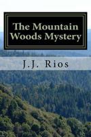 The Mountain Woods Mystery: Our Strange World: The Internet Chronicles: The Mountain Woods Mystery 1499290853 Book Cover