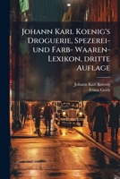 Johann Karl Koenig's Droguerie, Spezerei- und Farb- Waaren-Lexikon, dritte Auflage 1279714085 Book Cover