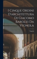 I cinque ordini d'architettura di Giacomo Barozzi da Vignola 1015797296 Book Cover