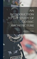 An Introduction to the Study of Gothic Architecture 1017742626 Book Cover