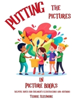 Putting the Pictures in Picture Books : Helpful Hints for Children's Illustrators and Authors 1962101207 Book Cover