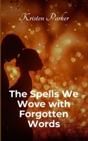 The Spells We Wove with Forgotten Words 7730490501 Book Cover