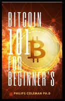 BITCOIN 101 FOR BEGINNER'S B099BYDKX9 Book Cover