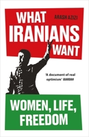 What Iranians Want: Women, Life, Freedom 0861549147 Book Cover