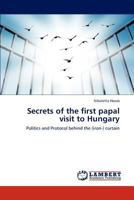 Secrets of the first papal visit to Hungary: Politics and Protocol behind the (iron-) curtain 3659165271 Book Cover