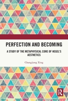 Perfection and Becoming: A Study of the Metaphysical Core of Hegel's Aesthetics 1032965223 Book Cover