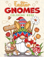 Easter Gnomes Coloring Book: Funny and Cute Easter Gnomes Coloring Book, Simple and Unique Designs for Adults and Teens with Easter Bunnies, Eggs a B0CPXP57J2 Book Cover