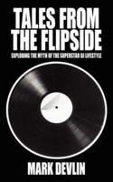 Tales From The Flipside: Exploding the myth of the superstar DJ lifestyle 1425987125 Book Cover