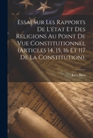Essai Sur Les Rapports De L'état Et Des Religions Au Point De Vue Constitutionnel (Articles 14, 15, 16 Et 117 De La Constitution). 1022708139 Book Cover
