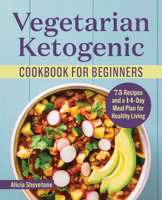 Vegetarian Ketogenic Cookbook for Beginners: 75 Recipes and a 14-Day Meal Plan for Healthy Living 1638073082 Book Cover