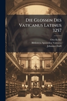 Die Glossen Des Vaticanus Latinus 3257: Besonders Mit Rucksicht Auf Die Ausgabe Der Pseudacronischen Scholien Von O. Keller (1905) 1149741759 Book Cover