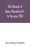 Vital records of Dana, Massachusetts, to the year 1850 9354016235 Book Cover