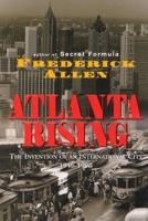 Atlanta Rising: The Invention of an International City 1946-1996 1563522969 Book Cover