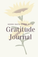 Gratitude Journal: Good Days Start With Gratitude, A 52 Week Guide To Cultivate An Attitude Of Gratitude Journal for all people 1654798460 Book Cover