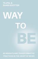 WAY TO BE: 40 Insights and Transformative Practices in The Heart of Being 1952146046 Book Cover