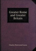 Greater Rome and Greater Britain (Classic Reprint) 0548798737 Book Cover