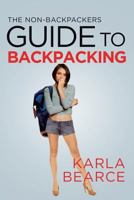 The Non-Backpackers Guide to Backpacking 1642144363 Book Cover