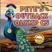 Pete’s Outback Olympics: The Lesson of Loyalty. An Animal Adventure where True Olympic Spirit and Wildlife Friendships are discovered in the ... (Pete the Peacock - Australian Book Series) 1923201026 Book Cover