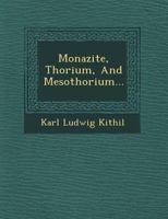 Monazite, Thorium, and Mesothorium... 1249607981 Book Cover