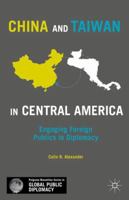 China and Taiwan in Central America: Engaging Foreign Publics in Diplomacy 1137480092 Book Cover