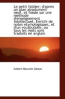 Le Petit Fablier: D'apres un Plan Absolument Neuf, et Fonde sur une Methode D'enseignement Intellect 0526253460 Book Cover